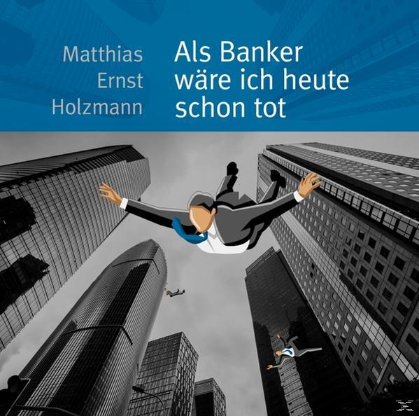 Matthias Ernst Holzmann - Als Banker Wäre Ich Heute Schon Tot  - (CD)