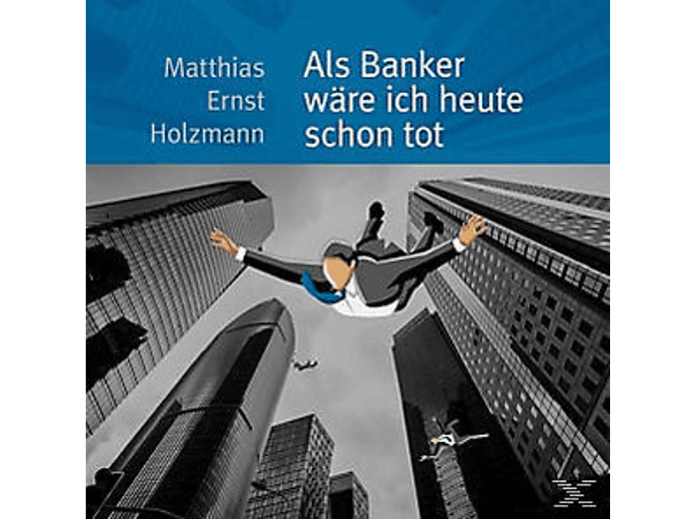 Matthias Ernst Holzmann - Als Banker Wäre Ich Heute Schon Tot  - (CD)