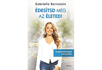 Gabrielle Bernstein - Édesítsd meg az életed! - Megerősítésekkel könnyedén