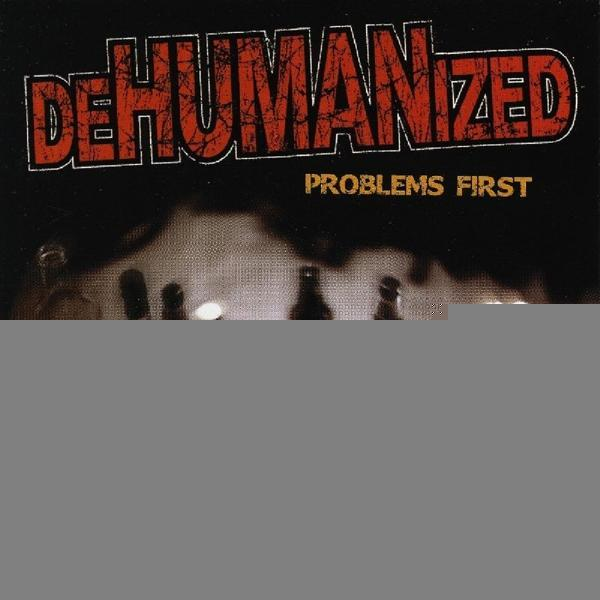 Dehumanized - Problems First  - (CD)
