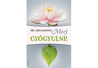 Dr. Lissa Rankin - Merj gyógyulni