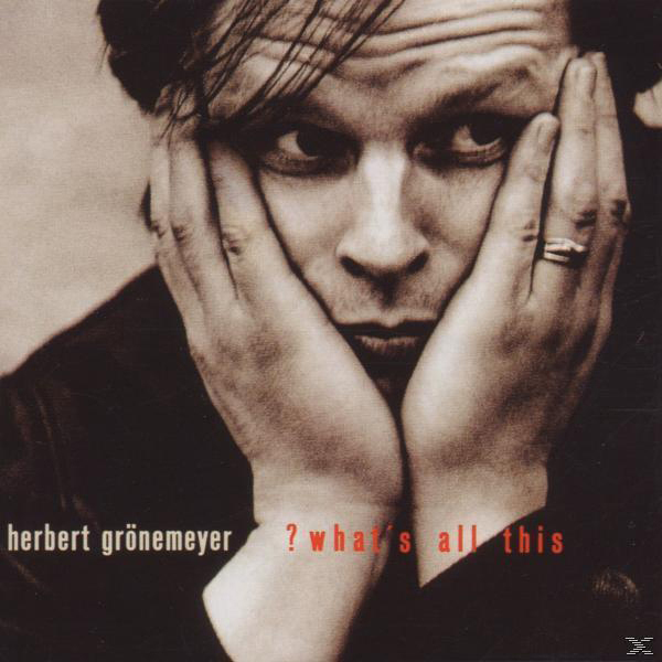 Albumcover: Mann hält Kopf. Titel: Herbert Grönemeyer, ? what's all this, roter Text.
