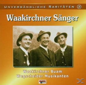 Musikanten Unvergängliche - Sänger/Wegscheider 3 Waakirchner (CD) - Raritäten