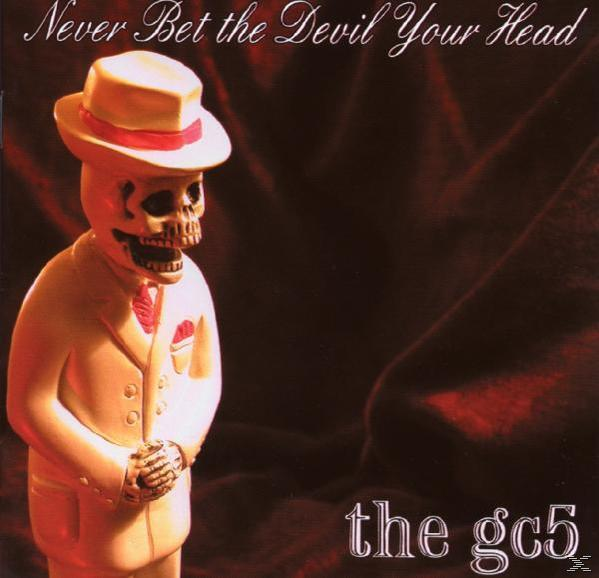 The Gc5 - Never Bet Your (CD) The - Devil Head
