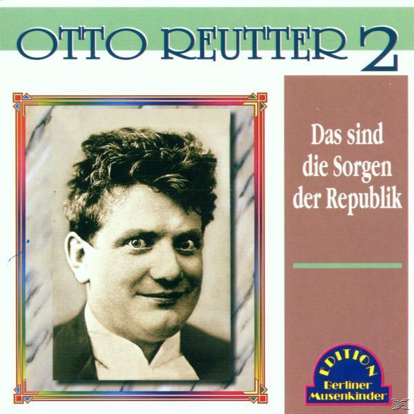 Otto Reutter - Das Sind Die Sorgen Der Republik  - (CD)
