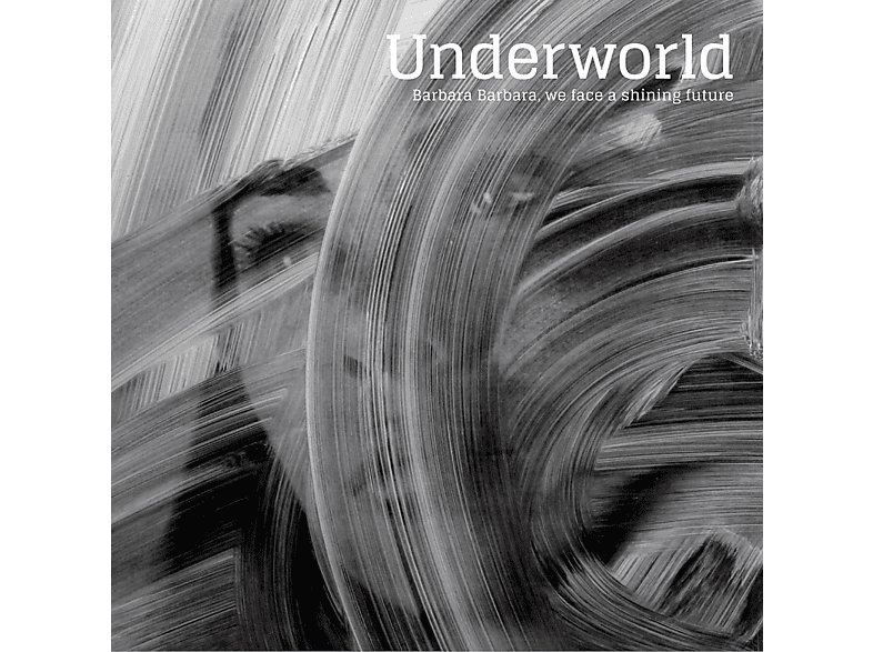 Underworld - Barbara Barbara, We Face A Shining Future CD