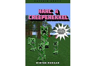 Winter Morgan - Harc a creeperekkel - Egy nem hivatalos Minecraft regény