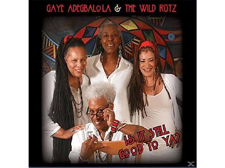 Gaye -the Wild Rutz- Adegbalola - Is It Still Good To Ya?  - (CD)