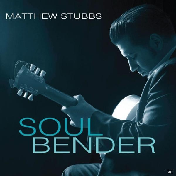Matthew Stubbs - Soul Bender - (CD)