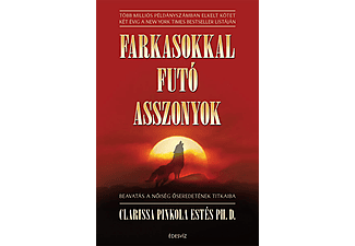 Clarissa Pinkola Estés - Farkasokkal futó asszonyok - Beavatás a nőiség ősi titkaiba