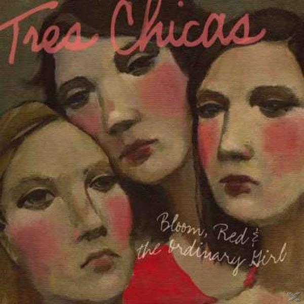 Tres Chicas - Bloom, Red & The Ordinary Girl  - (CD)
