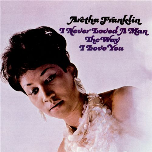 Aretha Franklin - I Never Loved a Man the Way I Love You (Vinyl LP (nagylemez))