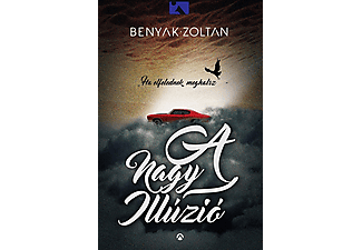 Benyák Zoltán - A nagy illúzió