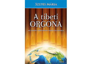 Szepes Mária - A tibeti orgona - Az emberi képességek határtalansága