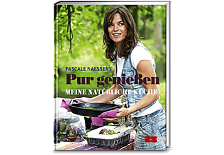 Pur genießen: Meine natürliche Küche