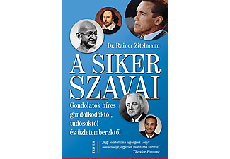 Dr. Rainer Zitelmann - A siker szavai - Gondolatok híres gondolkodóktól, tudósoktól és üzletemberektől