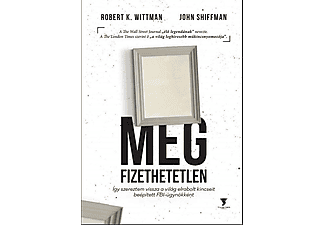 John Shiffman – Robert K. Wittman - Megfizethetetlen - Így szereztem vissza a világ elrabolt kincseit beépített FBI-ügynökként