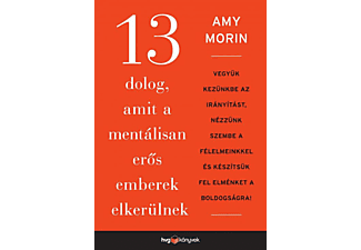 Amy Morin - 13 dolog, amit a mentálisan erős emberek elkerülnek