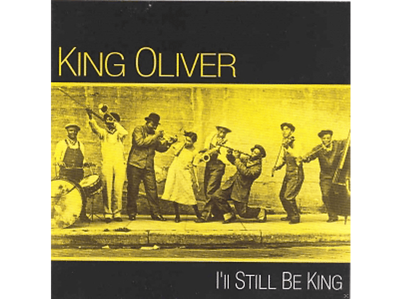 King Oliver Still (CD) I\'ll - Be King 