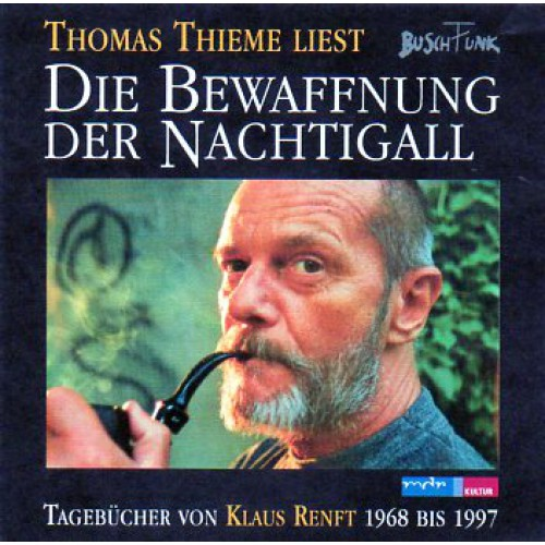 Renft,Klaus,  Thieme,Thomas - Die Bewaffnung der Nachtigall.Tagbücher 1968-1997  - (CD)