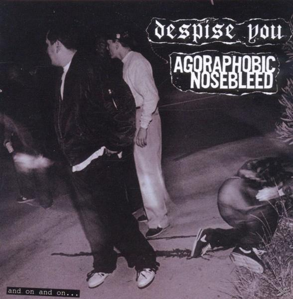 Agoraphobic Nosebleed/Despise You - And On And On  - (CD)