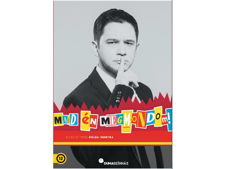 Filmplakát egy férfival, aki csendre int, szöveg: Ma én megmondom! Színházi előadás.