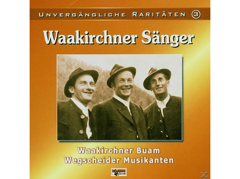 Musikanten Unvergängliche - Sänger/Wegscheider 3 Waakirchner (CD) - Raritäten