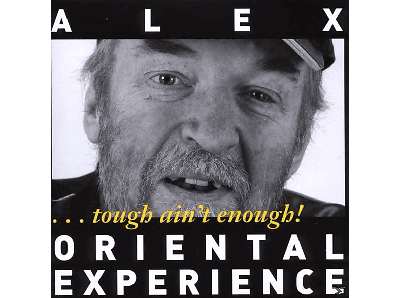- - Alex (CD) Experience Ain\'t ...Tough Oriental Enough!
