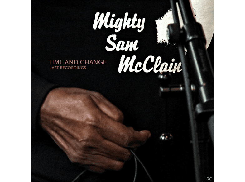 Mighty Sam McClain - Time And Change - Last Recordings  - (CD)