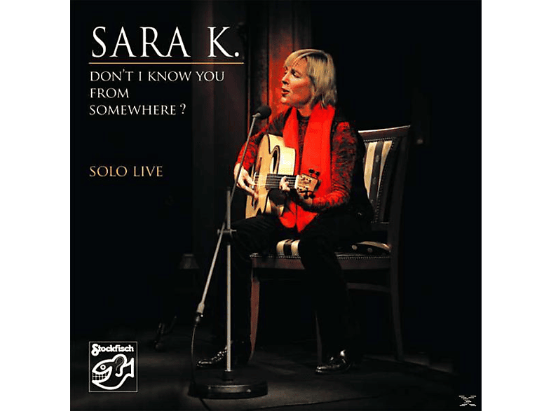 Sara K. - Don\'t I Know You From Somewhere? - SOLO LIVE  - (CD)