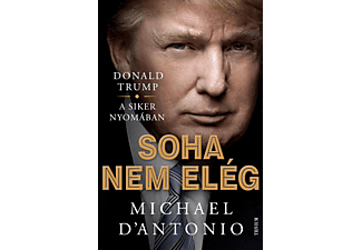 Michael D’Antonio - Donald Trump: Soha nem elég