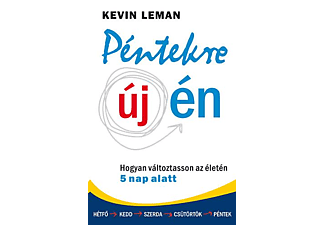Kevin Leman - Péntekre új én:  Hogyan változtasson az életén 5 nap alatt
