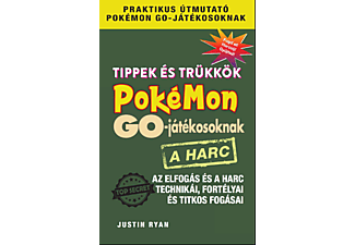 Justin Ryan - Tippek és trükkök Pokémon GO-játékosoknak: Az elfogás és a harc technikái, fortélyai, titkos fogásai