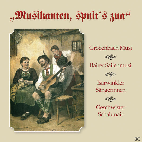 Gröbenbach/Bairer/Isarwinkler/Schabmair - Zua Musikanten, (CD) Spuit\'s 