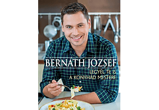 Bernáth József - Legyél te is a konyhád mestere
