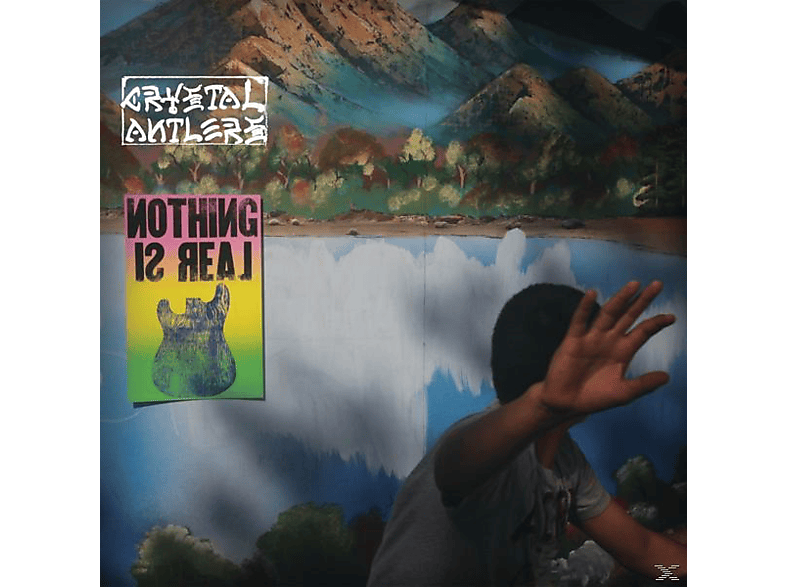 Crystal Antlers - Nothing Real (Lp) Is - (Vinyl)