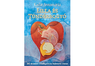 Dr. Kádár Annamária - Lilla és Tündérbogyó - 30 érzelmi intelligencia fejlesztő mese