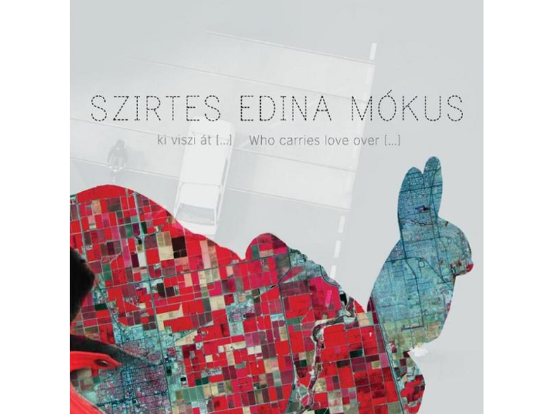 Szirtes Edina Mókus - Ki viszi át […] Who carries love over […] (CD)