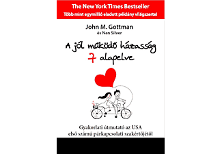 John M. Gottman, Nan Silver - A jól működő házasság 7 alapelve - Gyakorlati útmutató az USA első számú párkapcsolati szakértőjétől