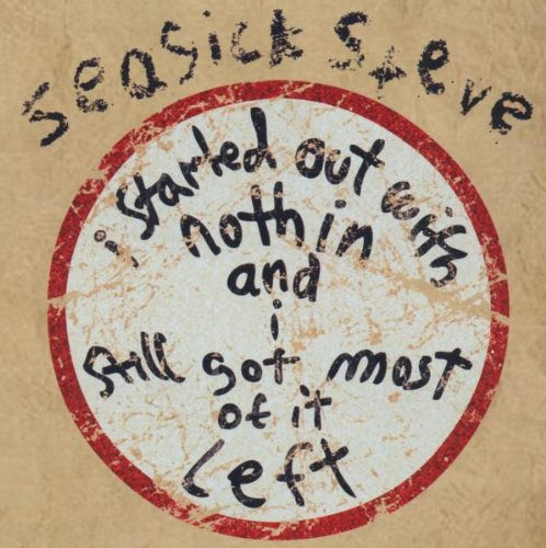 Seasick Steve - I Started Out With Nothin And Still Got Most Of It left CD