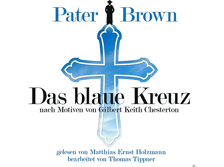 TIPPNER, THOMAS – HOLZMANN, MATTHIAS ERNST – Pater Brown-Das Blaue Kreuz-G.K.Chesterton – (CD)