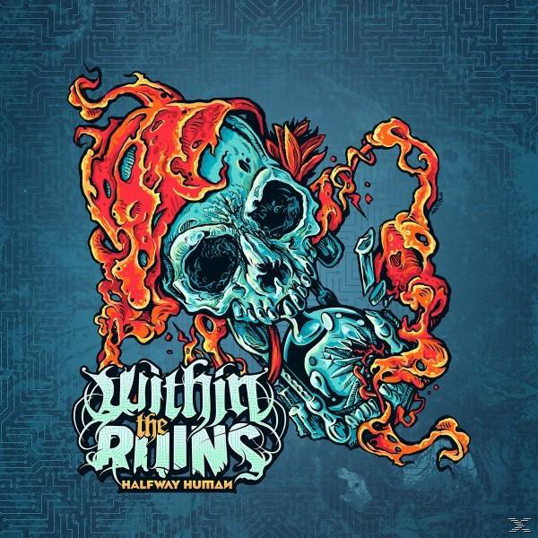 Albumcover mit einem Schädel mit Feuer und den Worten 'Within the Ruins' und 'Halfway Human'.