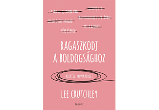 Lee Crutchley, Oliver Burkeman - Ragaszkodj a boldogsághoz