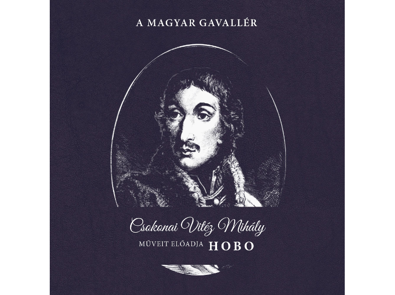 Hobo - A Magyar Gavallér Csokonai Vitéz Mihály műveit előadja HOBO (CD)