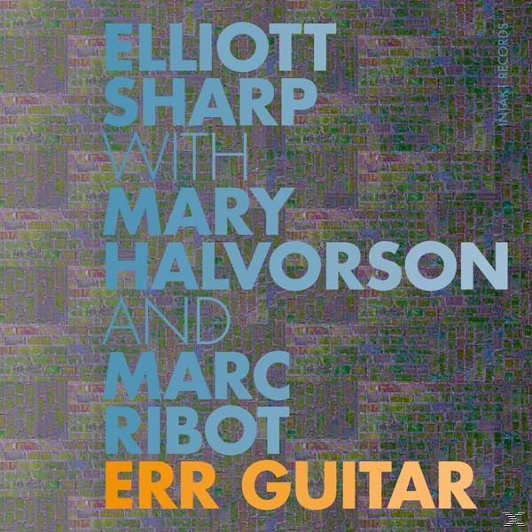 Elliott Sharp With Mary Halvorson And Marc Ribot - ERR GUITAR  - (CD)
