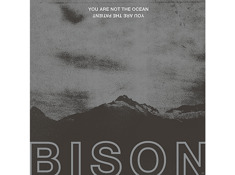 Bison - You Are Not The Ocean You Are The Patient - (CD)