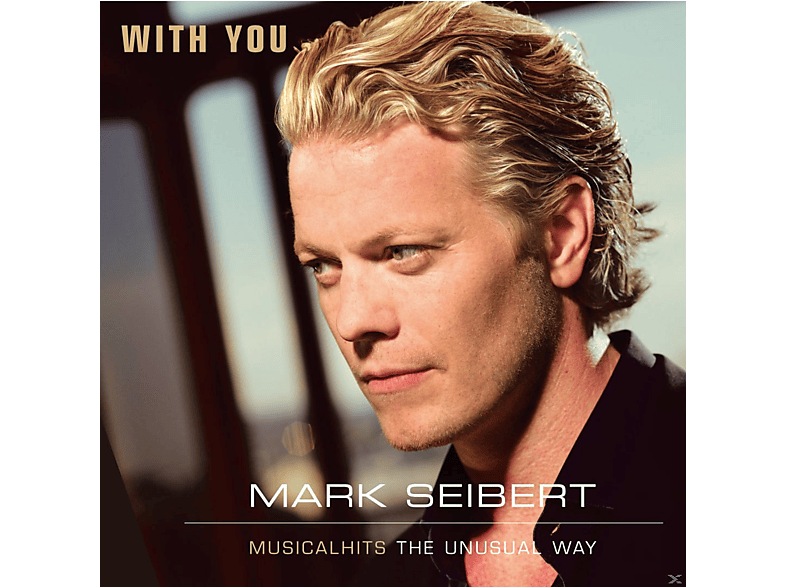 Mark Seibert - With You - Musicalhits The Unusual Way - (CD)