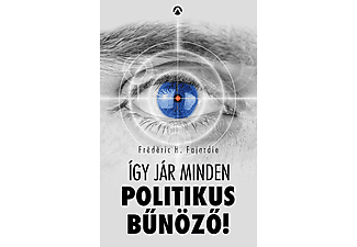 Frédéric H. Fajardie - Így jár minden politikus bűnöző!