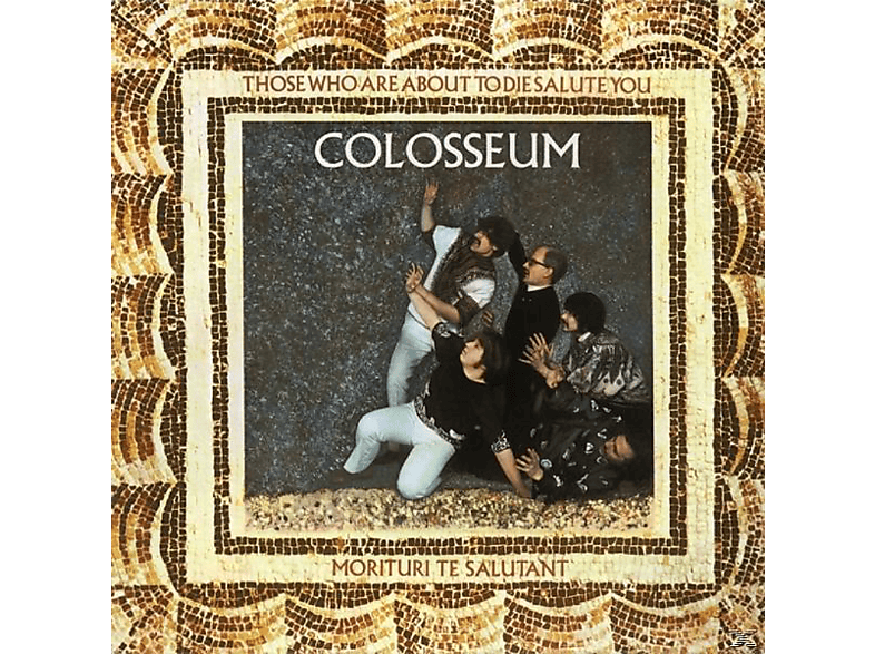 Those about the die. Those, who are about to die, salute you colosseum. colosseum 1969. those who are about to die we salute you. colosseum &quot;valentyne suite&quot;.