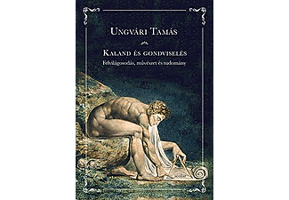 Ungvári Tamás - Kaland és gondviselés - Felvilágosodás, művészet és tudomány